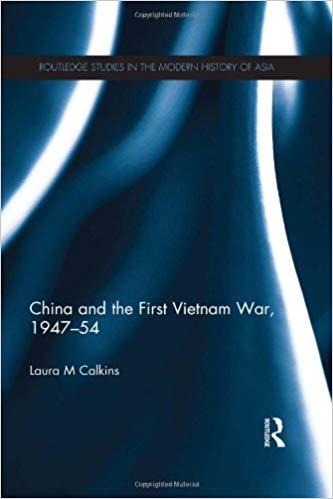 Laura Calkins China and The First Vietnam War, 1947-1954