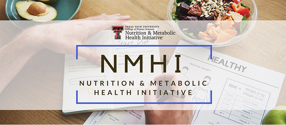The Nutrition & Metabolic Health Initiative Texas Tech The Nutrition & Metabolic Health Initiative Texas Tech