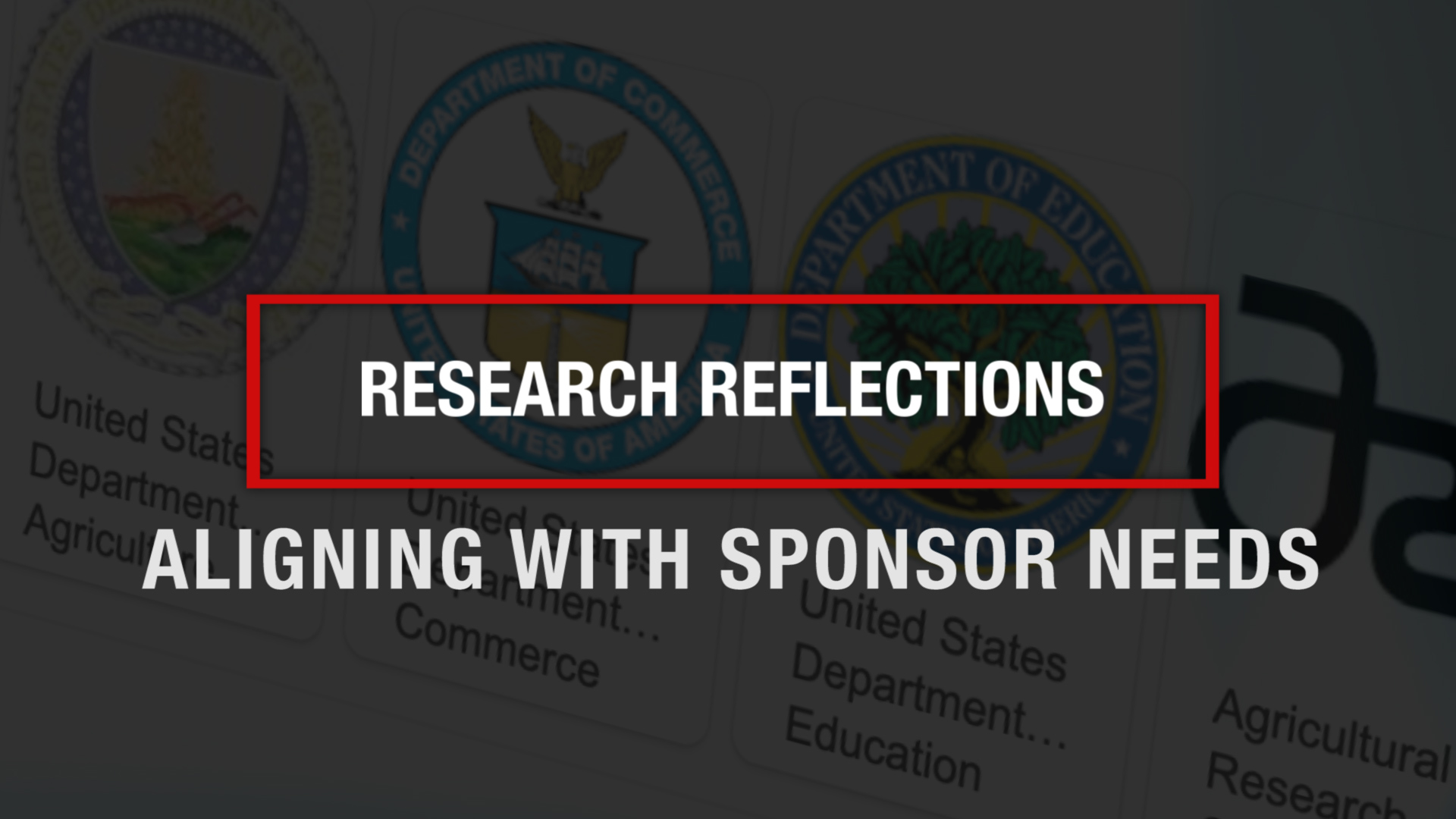 Text of "Research Reflections: Aligning with Sponsor Needs" superimposed over an image of funding agency logos on a website.