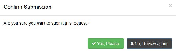 Confirm submission Confirm submission window with two buttons, Are you sure you want to submit this request? Green button Yes, Please and black button No, Review again.