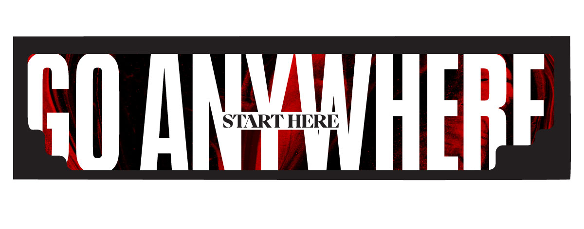 Go anywhere, start here