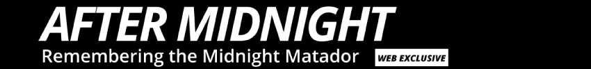 After Midnight: Remembering the Midnight Matador