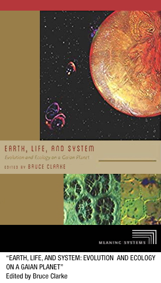 "Earth, Life, and System" Fordham University Press, 2015, edited by Bruce Clarke