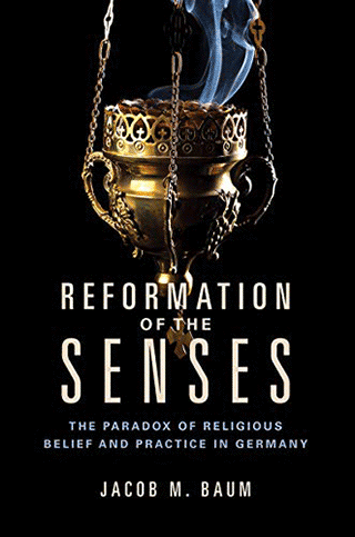 TTU history professor Jacob Baum is author of "Reformation of the Senses: The Paradox of Religious Belief and Practice in Germany"