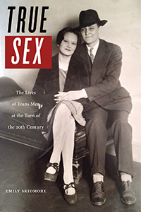 True Sex: the Lives of Trans Men at the Turn of the Twentieth Century, by Emily Skidmore, TTU