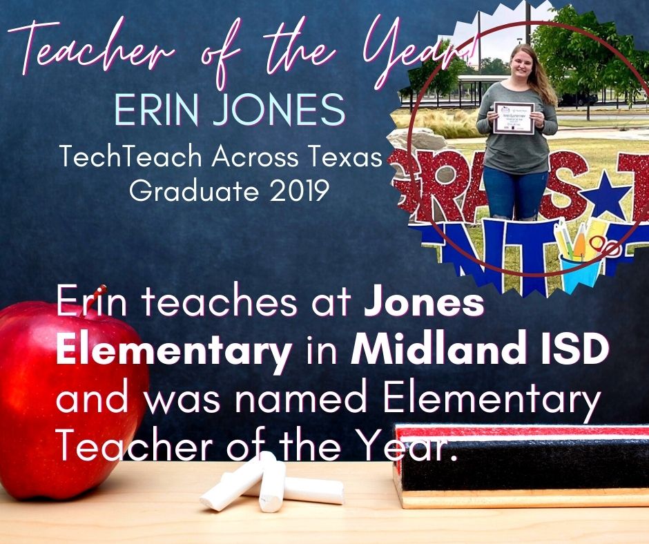 Erin Jones - TechTeach Across Texas Graduate 2019 teaches at Jones Elementary in Midland ISD and was named Elementary Teacher of the Year