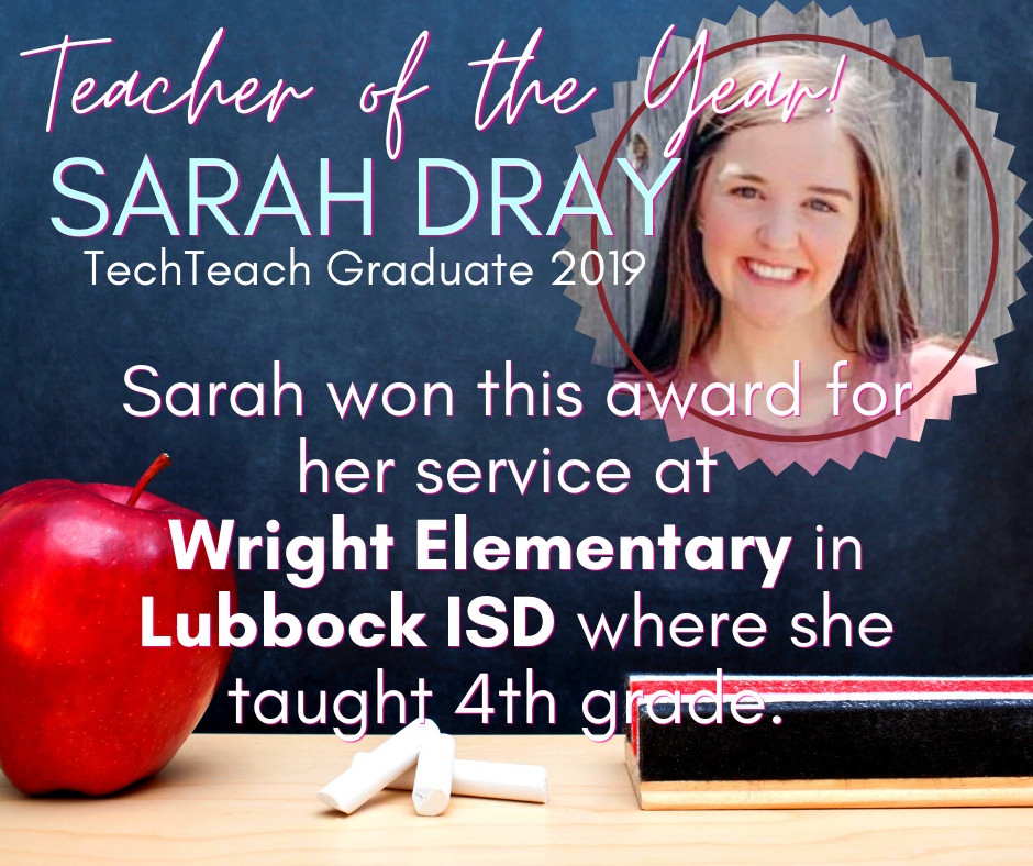 Sarah Dray - TechTeach Graduate 2019, won this award for her service at Wright Elementary in Lubbock ISD where she taught 4th grade