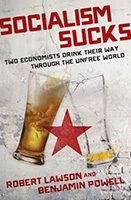 Socialism Sucks: Two Economists Drink Their Way Through the Unfree World Socialism Sucks: Two Economists Drink Their Way Through the Unfree World