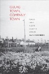 Gulag Town, Company Town, Alan Barenberg, Russian History 