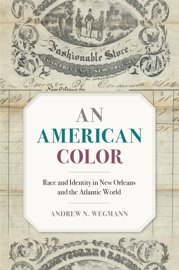 An American Color: Race and Identity in New Orleans and the Atlantic World (University of Georgia Press, 2022)
