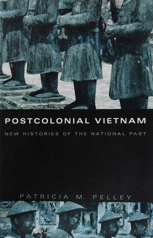 Postcolonial Vietnam: New Histories of the National Past by Dr. Patricia Pelley