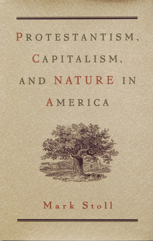 Protestantism, Capitalism, and Nature in America by Dr. Mark Stoll