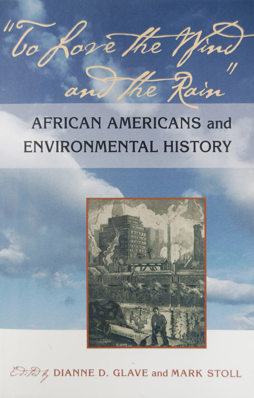 To Love the Wind and the Rain: African Americans and Environmental History