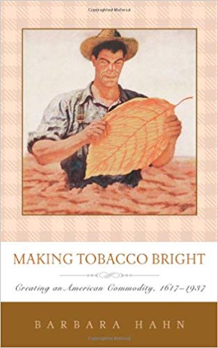 Barabara Hahn, Making Tobacco Bright: Creating an American Commodity, 1617-1937