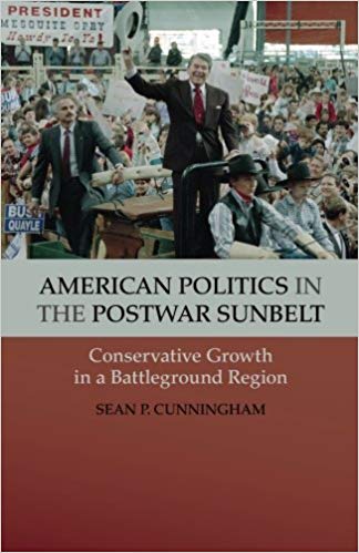 Sean Cunningham, American Politics in the Postwar Sunbelt: Conservative Growth in a Battleground Region