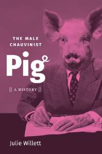 Julie Willett, The Male Chauvinist Pig: A History 