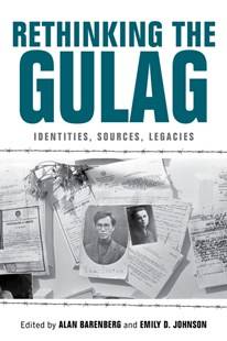 Alan Barenberg Rethinking the Gulag