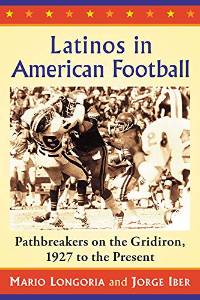 Jorge Iber, Latinos in American Football: Pathbreakers on the Gridiron, 1927 to the Present