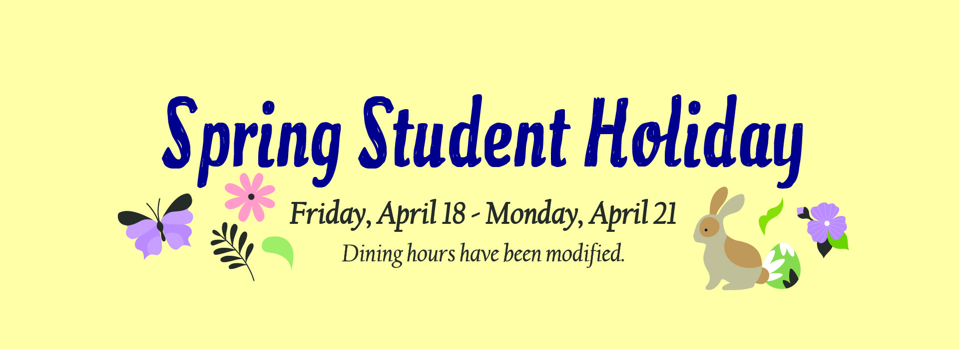 Spring Student Holiday dining hours for Friday 18th - Monday 21st