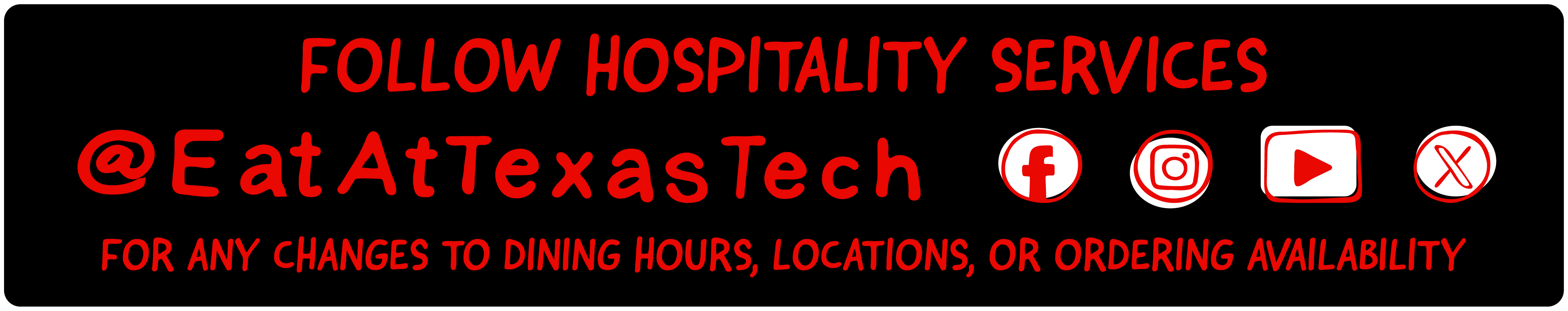 Follow Hospitality Services @EatAtTexasTech for any changes to dining hours, locations, or Ordering availability