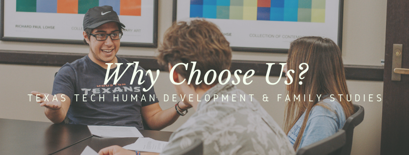 Why Choose Texas Tech HDFS Why Choose Texas Tech HDFS