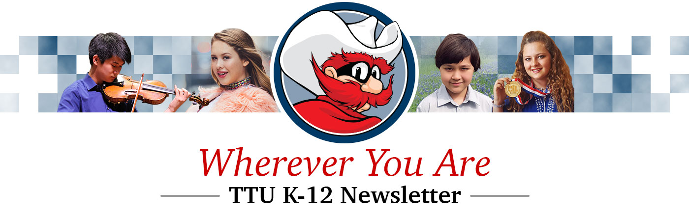 Wherever You Are: TTU K-12 Newsletter