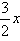 begin fraction three over two end fraction x