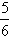 begin fraction five over six end fraction