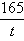 begin fraction one hundred sixty five over t end fraction