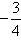 negative three fourths