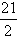 begin fraction twenty one over two end fraction