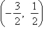 open parentheses negative begin fraction three over two end fraction comma one half closed parentheses
