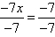begin fraction negative seven x over negative seven end fraction equals begin fraction negative seven over negative seven end fraction