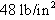 forty eight pounds per inch squared