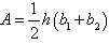 cap A equals one half h open parentheses b sub one plus b sub two closed parentheses