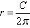 r equals begin fraction cap C over two pi end fraction