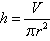 h equals begin fraction cap V over pi r squared end fraction