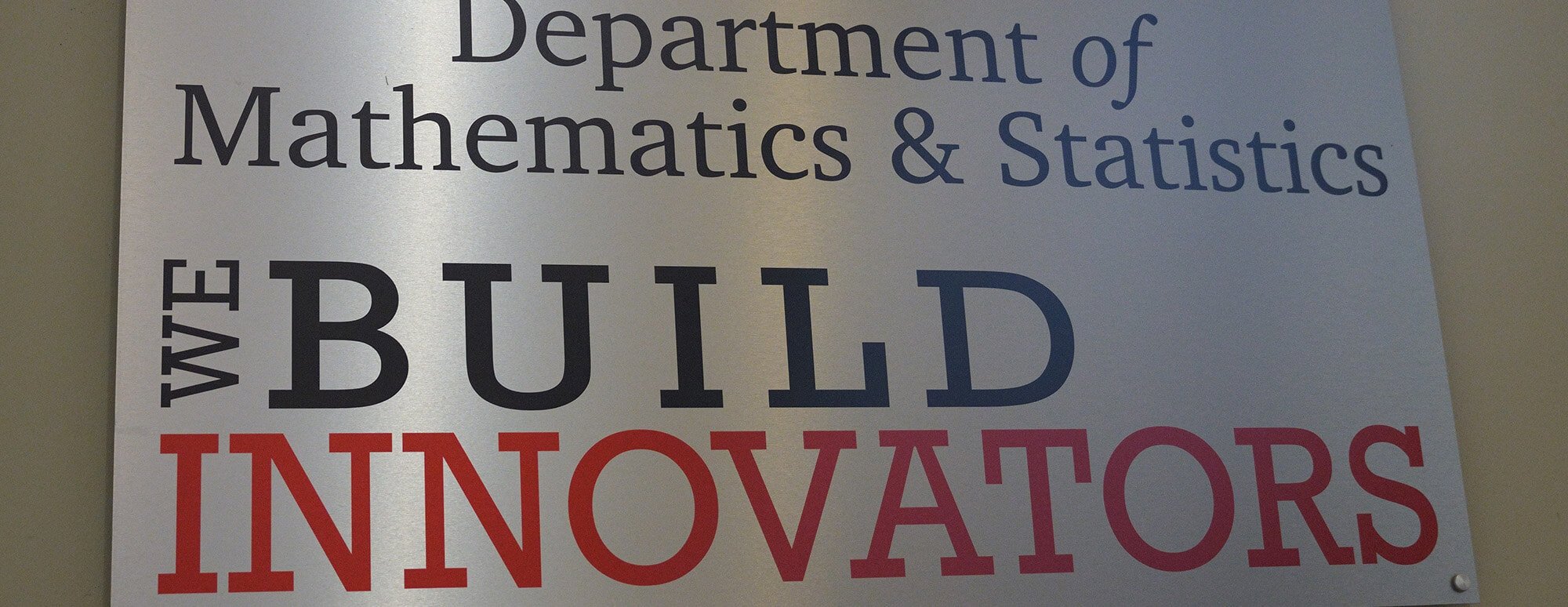 Department of Mathematics & Statistics We Build Innovators Sign