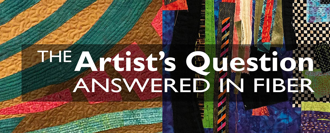 The Artist's Question...Answered in Fiber
