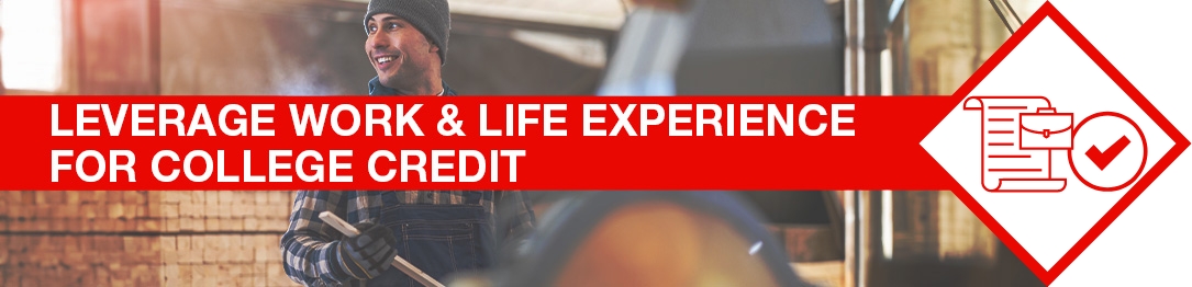 Leverage work and life experience for college credit.