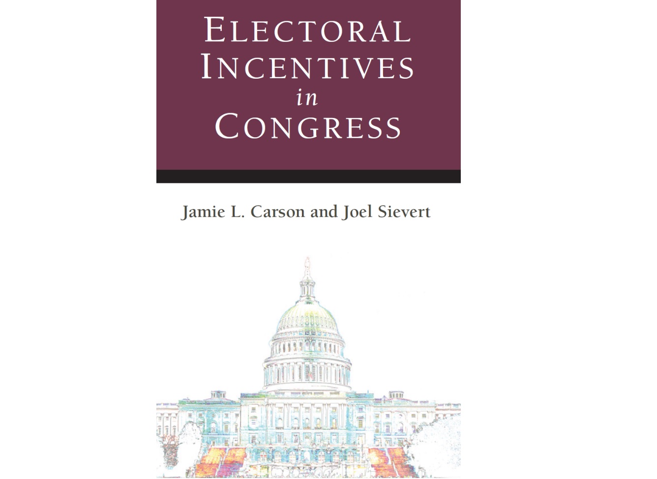 Dr. Joel Sievert New Book Electoral Incentives in Congress.