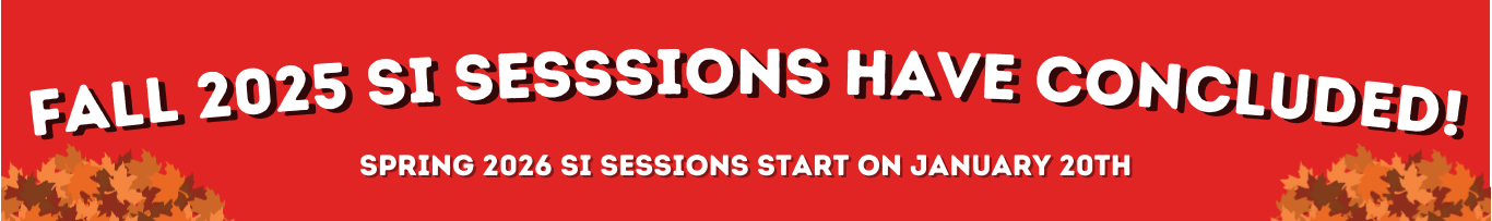Fall 2025 SI Sessions have concluded! Spring 2026 SI Sessions start on January 20th
