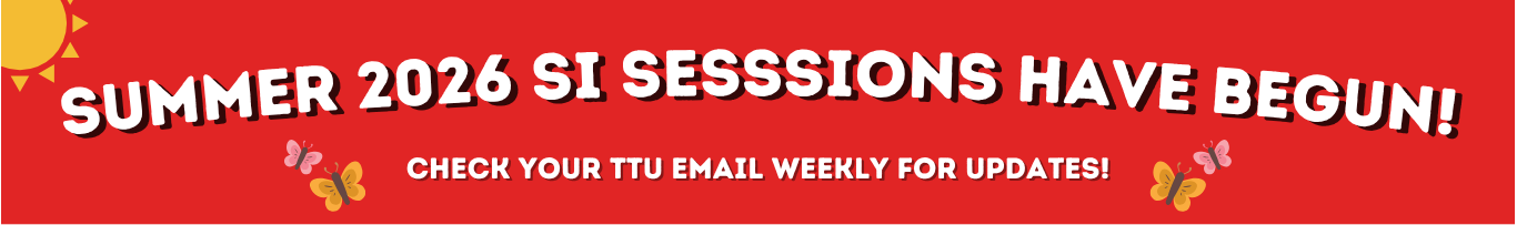 Summer 2026 SI SESSSIONS have begun! Check your TTu email Weekly for updates!