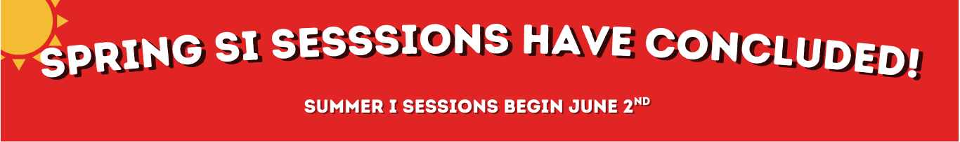 Spring SI Sessions have concluded! Summer I Sessions begin June 2nd