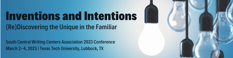 Inventions and Intentions: Rediscovering the Unique in the Familiar. SCWCA 2023 Conference March 2-4 Texas Tech University Lubbock Texas 