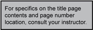 For specifics on the title page  contents and page number  location, consult your instructor.