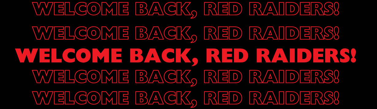 Text: Welcome back, Red Raiders! Image: Text is repeated five times in red text on a black background, with the central line larger than the others.