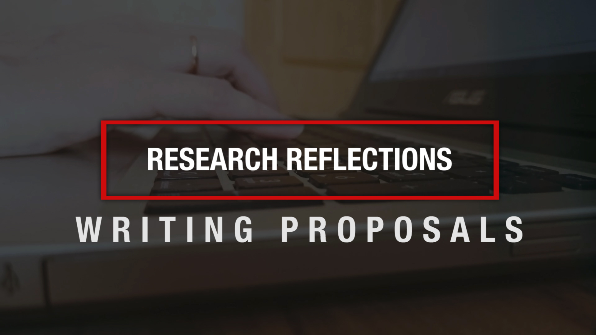 Text of "Research Reflections: Writing Proposals" superimposed over an image of somebody typing on a laptop.