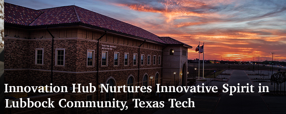 overlaid text: Innovation Hub Nurtures Innovative Spirit in Lubbock Community, Texas Tech