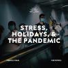 Stress, Holidays, & The Pandemic